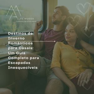 Destinos de Inverno Românticos para Casais: Um Guia Completo para Escapadas Inesquecíveis